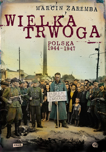 okładka Wielka Trwoga. Polska 1944 – 1947. Ludowa reakcja na kryzys książka | Marcin Zaremba