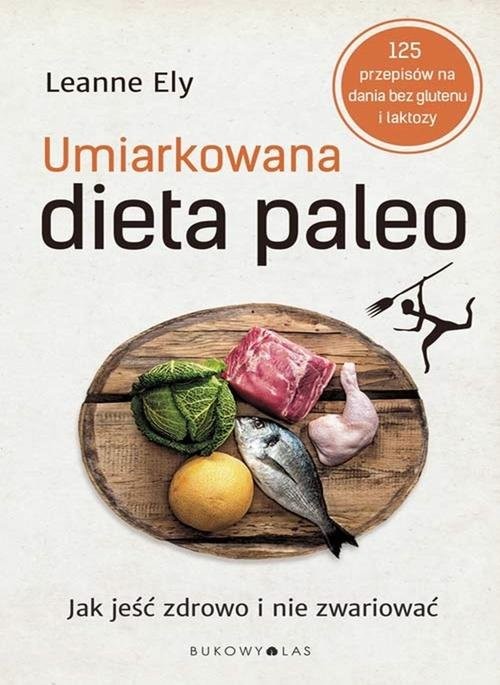 okładka Umiarkowana dieta paleo. Jak jeść zdrowo i nie zwariować książka | Leanne Ely