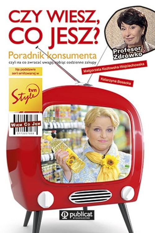 okładka Czy wiesz, co jesz? Poradnik konsumenta czyli na co zwracać uwagę, robiąc codzienne zakupy książka | Katarzyna Bosacka, Kozłowska-Wojciechowska Małgorzata