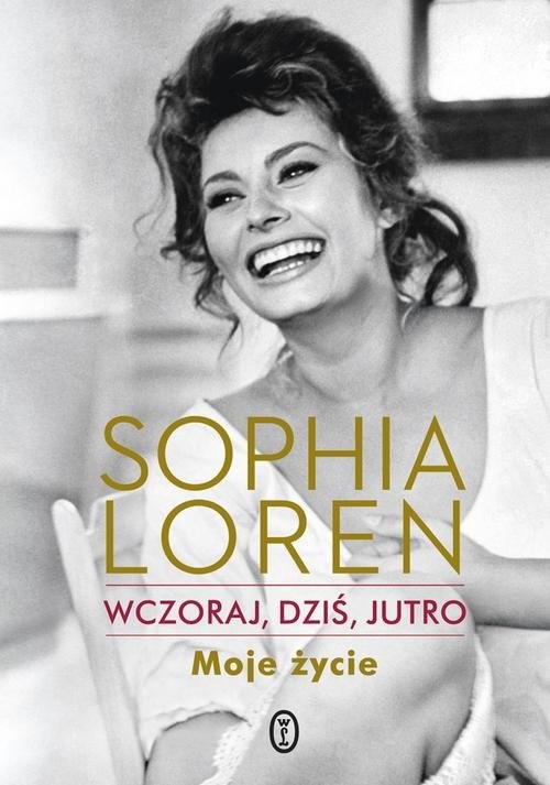 okładka Wczoraj, dziś, jutro. Moje życie książka | Sophia Loren