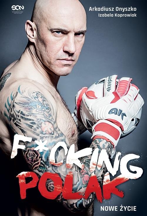 okładka Fucking Polak. Nowe życie książka | Arkadiusz Onyszko, Izabela Koprowiak