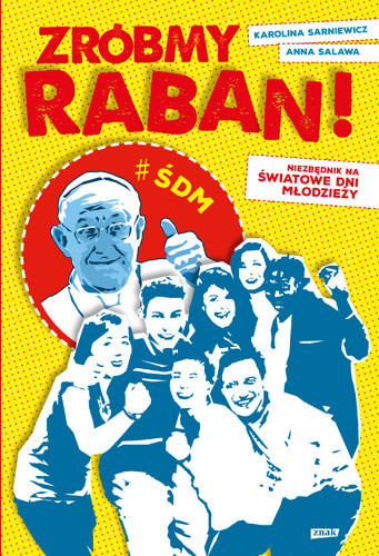 okładka Zróbmy raban! Niezbędnik na Światowe Dni Młodzieży książka | Anna Salawa, Karolina Sarniewicz