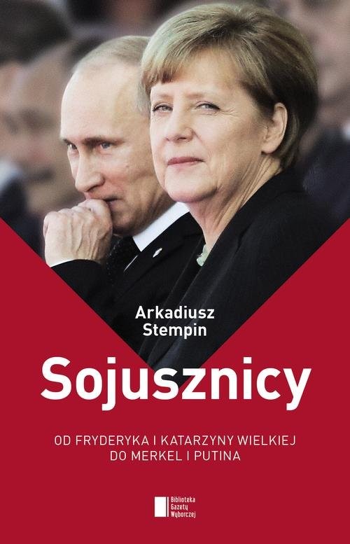 okładka Sojusznicy. Od Fryderyka i Katarzyny Wielkiej do Merkel i Putina książka | Arkadiusz Stempin