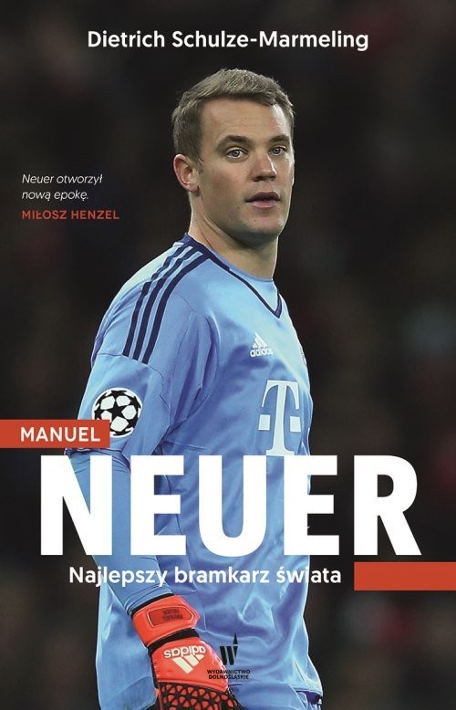 okładka Manuel Neuer. Najlepszy bramkarz świata książka | Dietrich Schulze-Marmeling