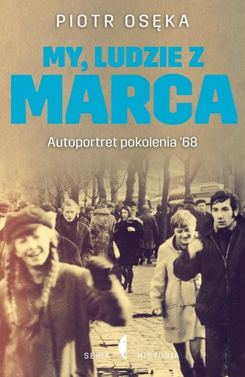 okładka My, ludzie z Marca. Autoportret pokolenia ’68 książka | Piotr Osęka