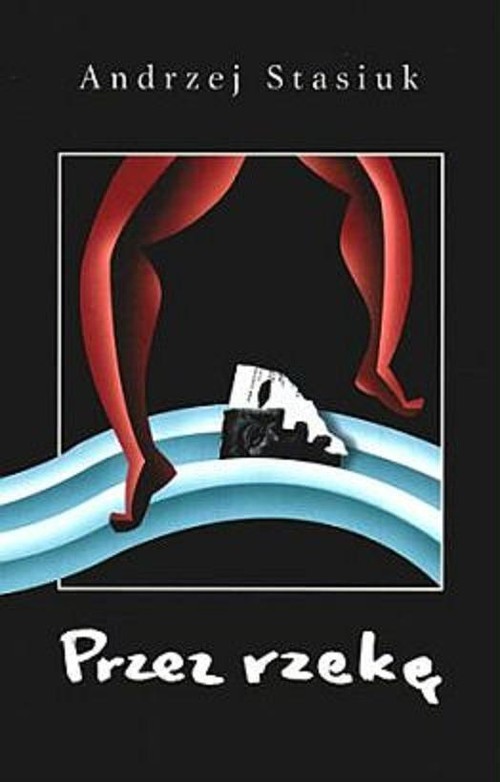 okładka Przez rzekę książka | Andrzej Stasiuk