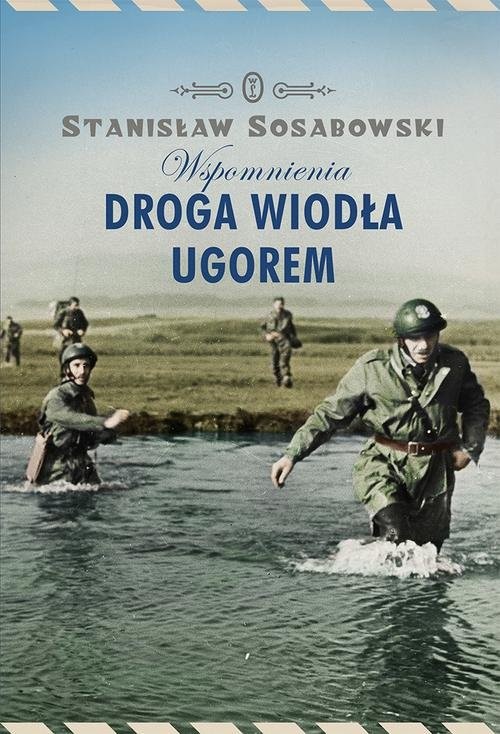 okładka Droga wiodła ugorem. Wspomnienia książka | Stanisław Sosabowski
