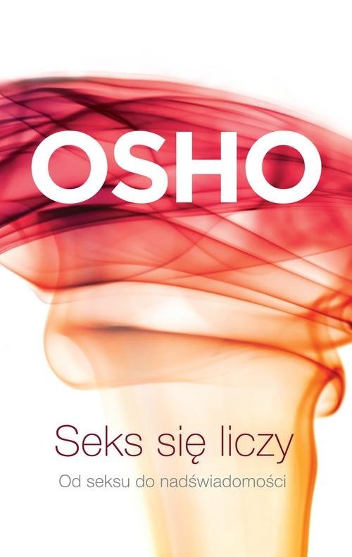 okładka Seks się liczy. Od seksu do nadświadomości książka | OSHO