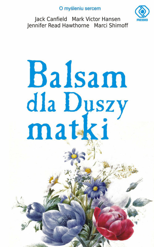 okładka Balsam dla duszy matki książka | Jack Canfield, Mark Victor Hansen, Jennifer Read Hawtohorne, Marci Shimoff