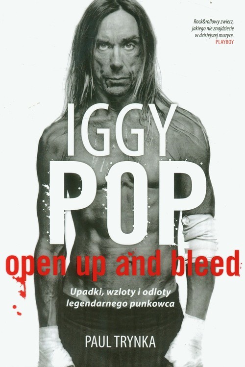 okładka Iggy Pop. Open Up and Bleed. Upadki, wzloty i odloty legendarnego punkowca książka | Paul Trynka