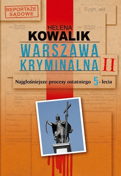 okładka Warszawa kryminalna. Tom 2. Najgłośniejsze procesy ostatniego 5-lecia książka | Helena Kowalik