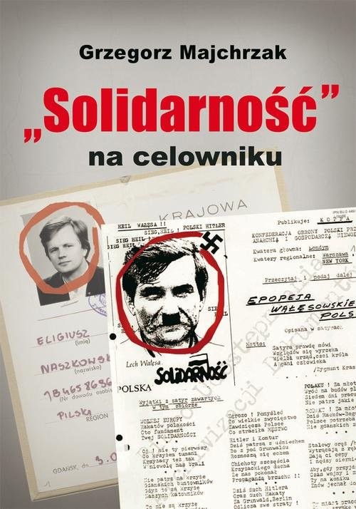 okładka Solidarność na celowniku. Wybrane operacje SB przeciwko związkowi i jego działaczom książka | Grzegorz Majchrzak