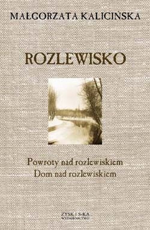 okładka Rozlewisko. Powroty nad rozlewiskiem. Dom nad rozlewiskiem książka | Małgorzata Kalicińska