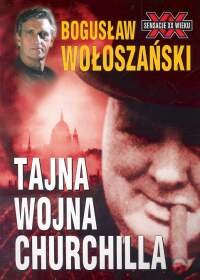 okładka Tajna wojna Churchilla książka | Bogusław Wołoszański