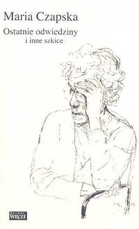 okładka Ostatnie odwiedziny i inne szkice książka | Maria Czapska