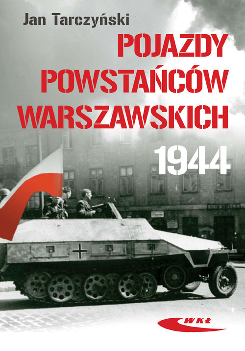 okładka Pojazdy Powstańców Warszawskich 1944 książka | Jan Tarczyński