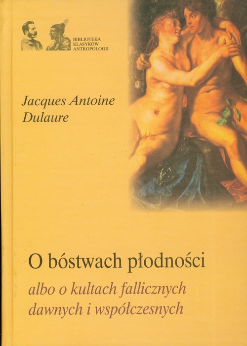 okładka O bóstwach płodności albo o kultach fallicznych dawnych i współczesnych książka | Jacques Antoine Dulaure