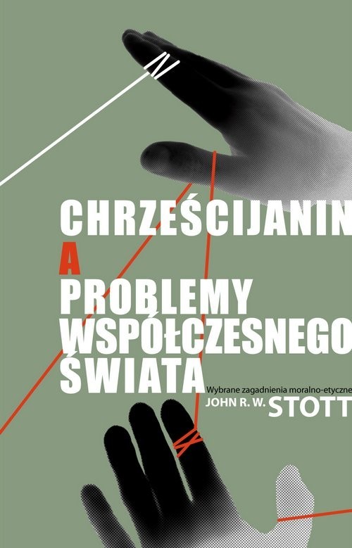 okładka Chrześcijanin a problemy współczesnego świata Wybrane zagadnienia moralno-etyczne książka | Stott John