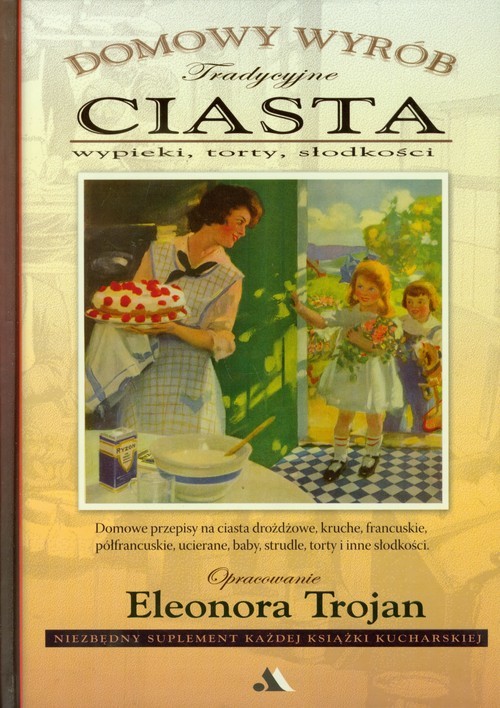 okładka Tradycyjne ciasta Domowy wyrób wypieki, torty, słodkości książka | Eleonora Trojan