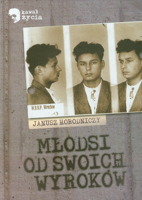 okładka Młodsi od swoich wyroków książka | Horodniczy Janusz