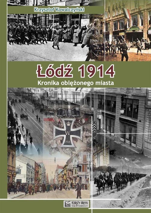 okładka Łódź 1914 Kronika oblężonego miasta książka | Krzysztof R. Kowalczyński