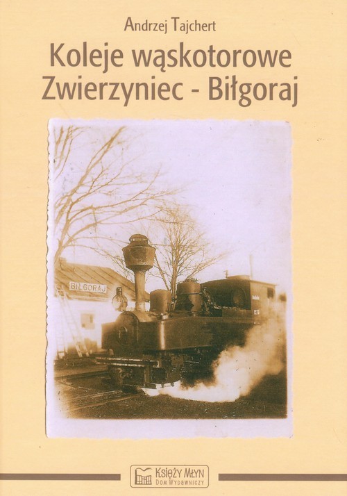 okładka Koleje wąskotorowe Zwierzyniec-Biłgoraj książka | Andrzej Tajchert