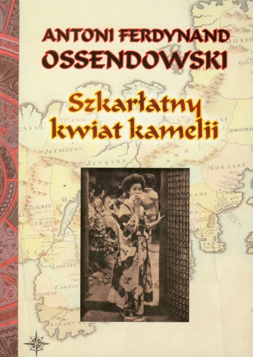 okładka Szkarłatny kwiat kamelii książka | Ferdynand Antoni Ossendowski