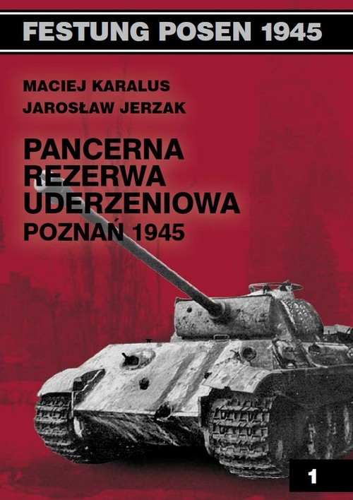 okładka Pancerna rezerwa uderzeniowa Poznań 1945 książka | Maciej Karalus, Jarosław Jerzak