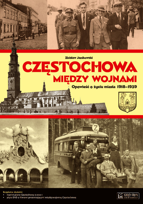 okładka Częstochowa między wojnami Opowieść o życiu miasta 1918-1939 książka | Zdzisław Janikowski