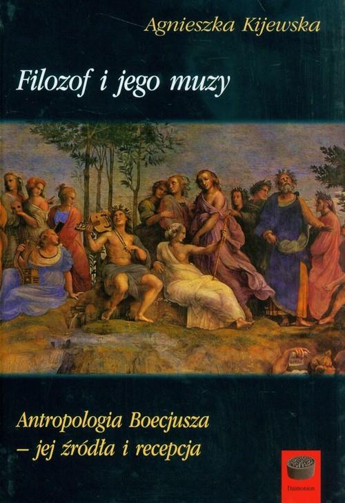 okładka Filozof i jego muzy Antropologia Boecjusza - jej źródła i recepcja książka | Agnieszka Kijewska