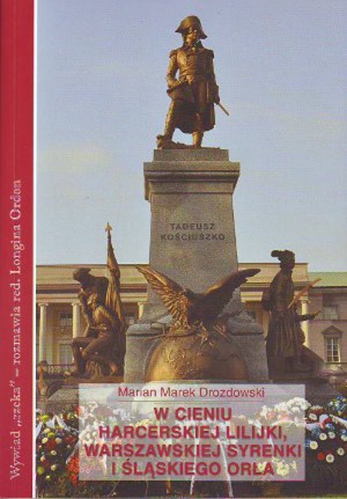 okładka W cieniu harcerskiej lilijki warszawskiej syrenki i śląskiego orła Wywiad red. Longiny Ordon z prof. Marianem Markiem Drozdowskim książka | Marek Drozdowski, Longina Ordon
