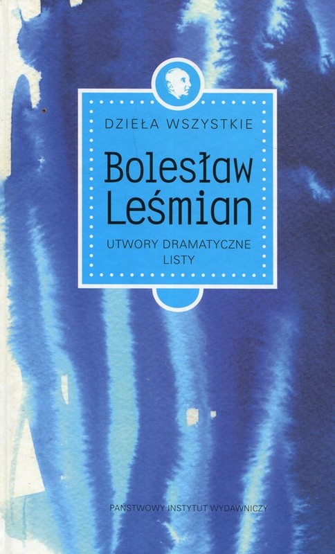 okładka Dzieła wszystkie Tom 4 Utwory dramatyczne Listy książka | Bolesław Leśmian