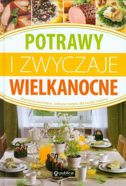 okładka Potrawy i zwyczaje wielkanocne Wyczaruj pachnące, radosne święta dla swojej rodziny książka