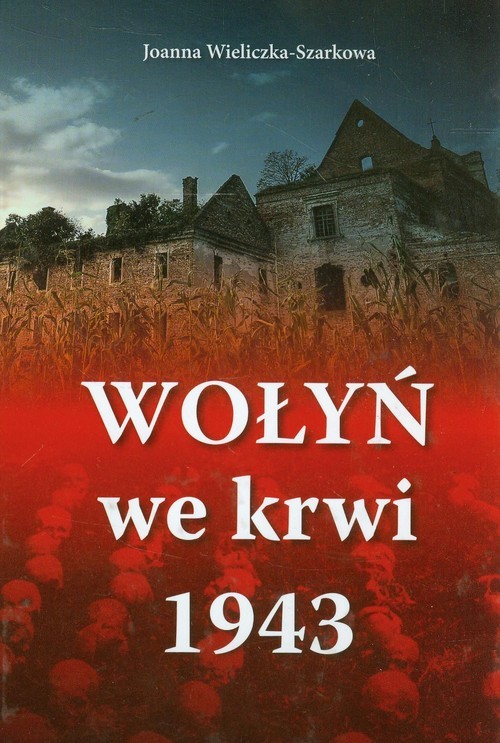 okładka Wołyń we krwi 1943 książka | Joanna Wieliczka-Szarkowa