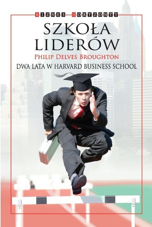 okładka Szkoła Liderów Dwa lata w Harvard Business School książka | Philip Delves Broughton