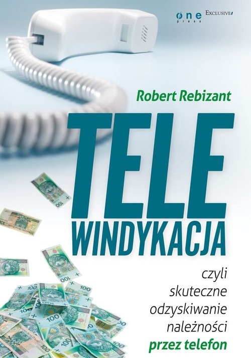 okładka Telewindykacja, czyli skuteczne odzyskiwanie należności przez telefon książka | Rebizant Robert