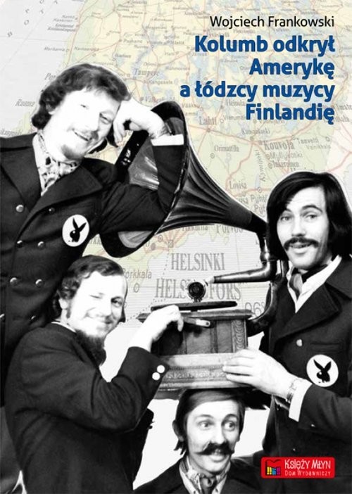 okładka Kolumb odkrył Amerykę, a łódzcy muzycy Finlandię książka | Frankowski Wojciech