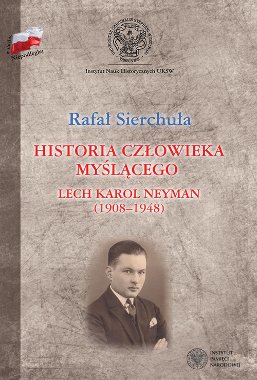 okładka Historia człowieka myślącego Lech Karol Neyman (1908-1948) Biografia polityczna książka | Rafał Sierchuła
