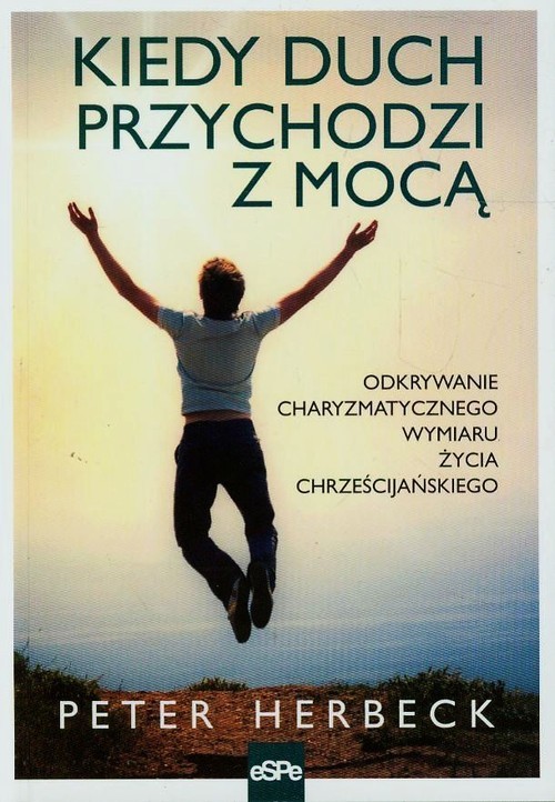 okładka Kiedy duch przychodzi z mocą Odkrywanie charyzmatycznego wymiaru życia chrześcijańskiego książka | Herbeck Peter