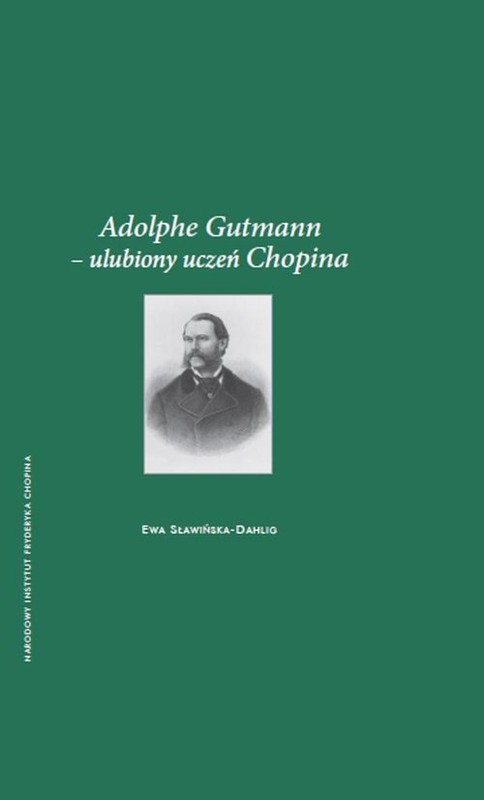 okładka Adolphe Gutmann - ulubiony uczeń Chopina książka | Ewa Sławińska-Dahlig