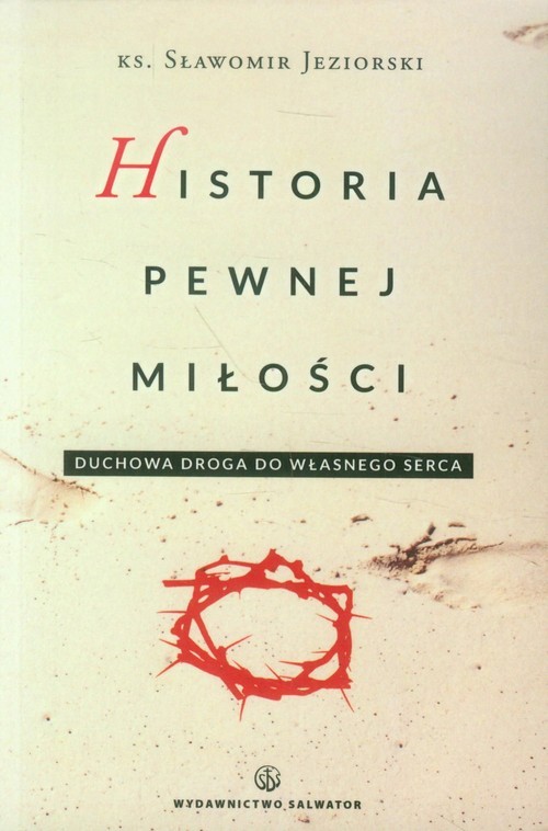 okładka Historia pewnej miłości Duchowa droga do własnego serca książka | Jeziorski Sławomir