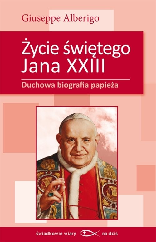 okładka Życie świętego Jana XXIII Duchowa biografia papieża książka | Alberigo Giuseppe