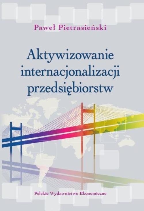 okładka Aktywizowanie internacjonalizacji przedsiębiorstw Dobre praktyki rządów. Strategie wsparcia w Dolinie Krzemowej książka | Paweł Pietrasiński