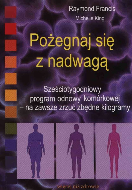okładka Pożegnaj się z nadwagą Sześciotygodniowy program odnowy komórkowej książka | Raymond Francis, Michelle King