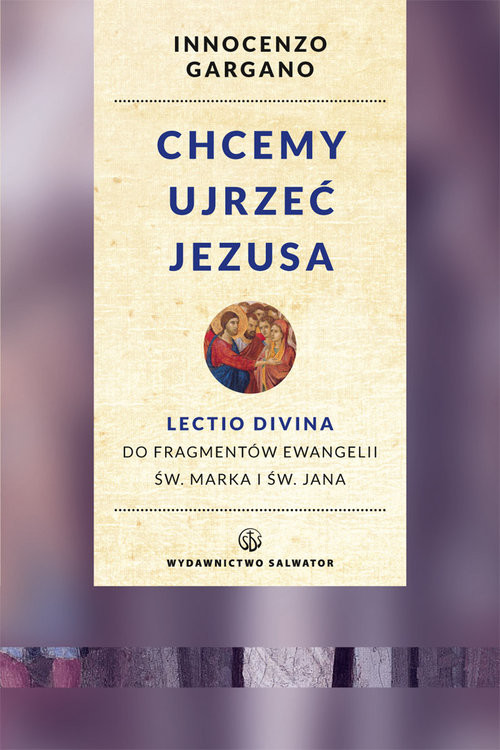 okładka Chcemy ujrzeć Jezusa Lectio divina do fragmentów Ewangelii św. Marka i Jana. Wznowienie książka | Innocenzo Gargano