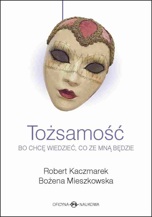 okładka Tożsamość Bo chcę wiedzieć, co ze mną będzie książka | Robert Kaczmarek, Bożena Mieszkowska