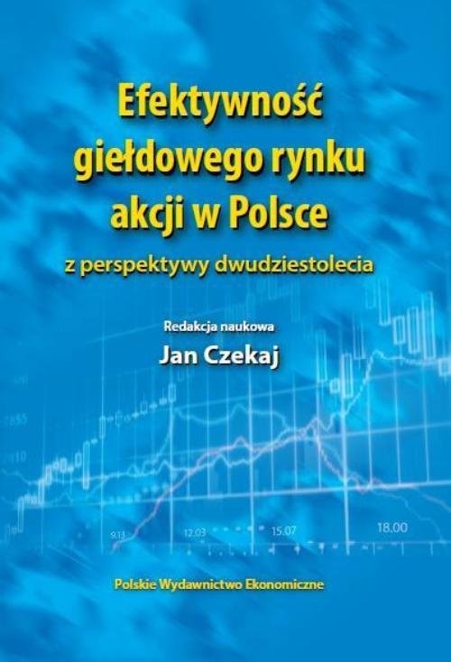 okładka Efektywność giełdowego rynku akcji w Polsce z perspektywy dwudziestolecia książka | Jan Czekaj, Stanisław Owsiak