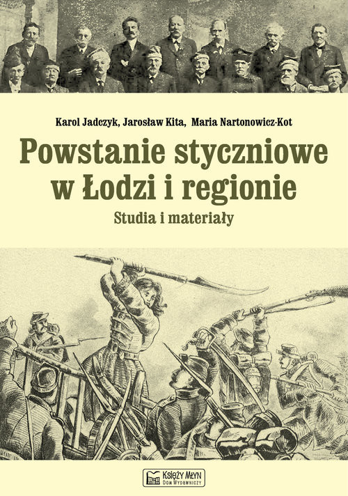 okładka Powstanie styczniowe w Łodzi i regionie Studia i materiały książka | Karol Jadczyk, Jarosław Kita, Maria Nartonowicz-Kot