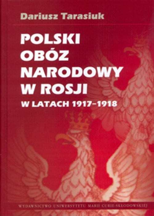 okładka Polski obóz narodowy w Rosji w latach 1917-1918 książka | Tarasiuk Dariusz