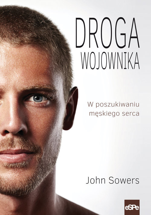 okładka Droga wojownika W poszukiwaniu męskiego serca książka | John Sowers